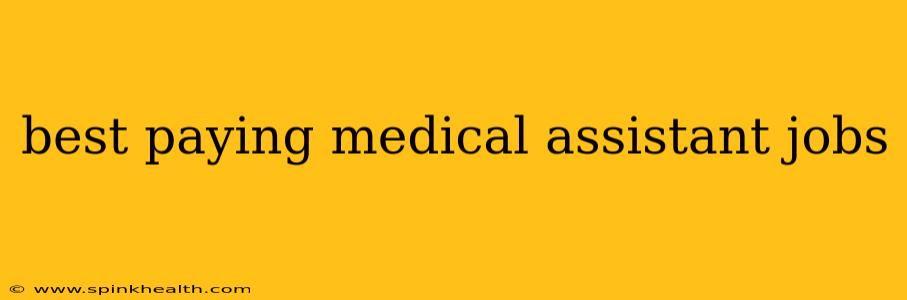 best paying medical assistant jobs