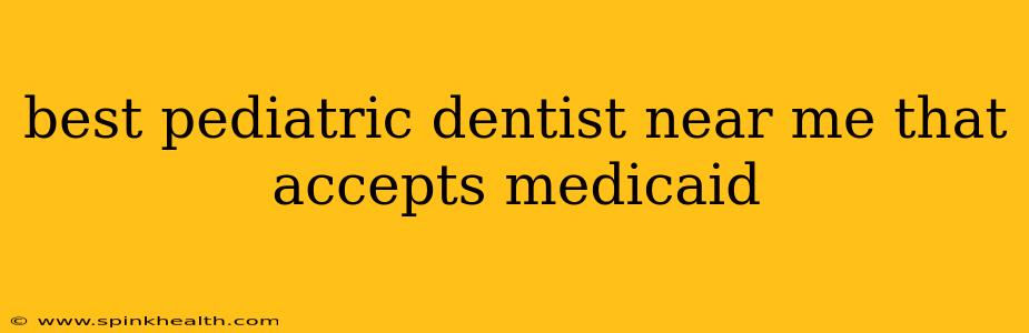 best pediatric dentist near me that accepts medicaid