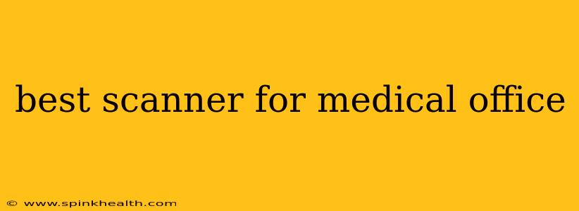 best scanner for medical office