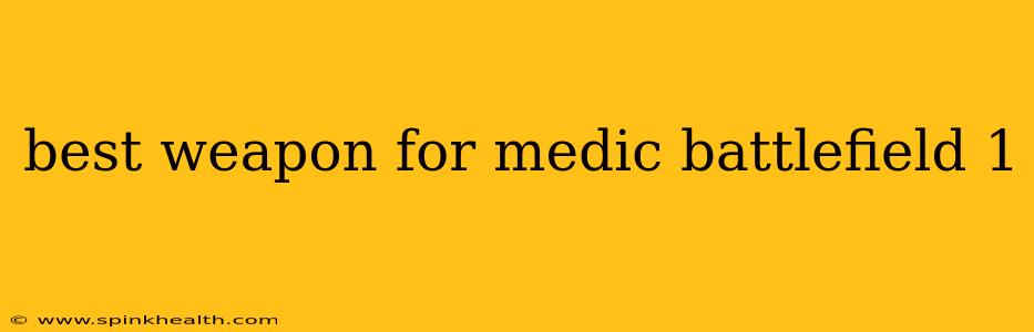 best weapon for medic battlefield 1