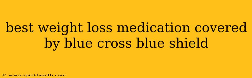best weight loss medication covered by blue cross blue shield