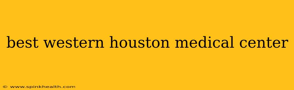best western houston medical center