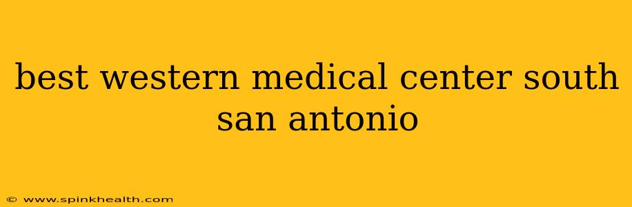 best western medical center south san antonio