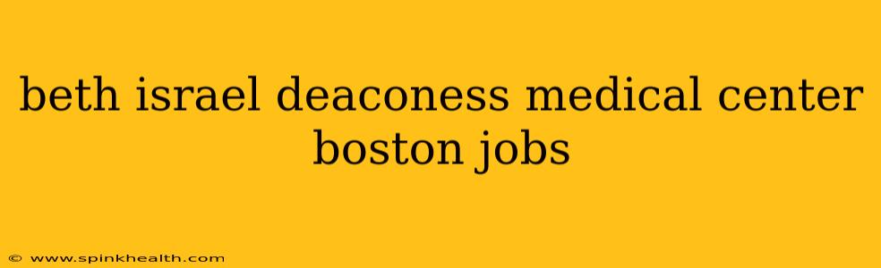 beth israel deaconess medical center boston jobs