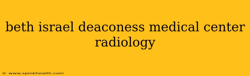 beth israel deaconess medical center radiology