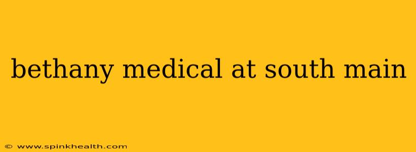 bethany medical at south main