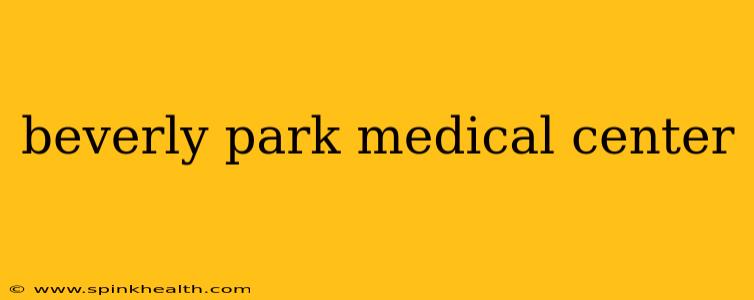 beverly park medical center