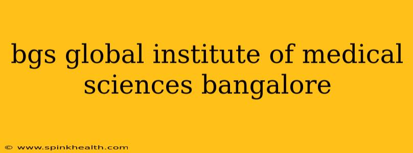 bgs global institute of medical sciences bangalore