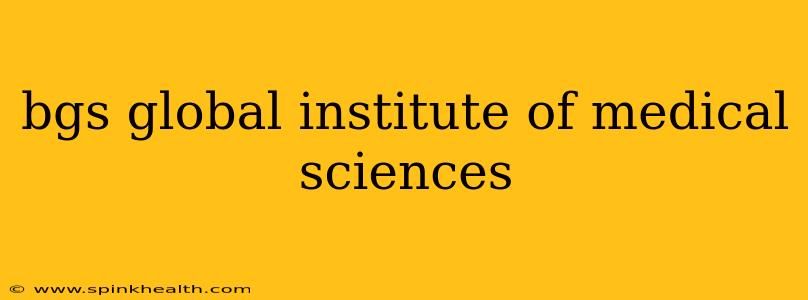 bgs global institute of medical sciences