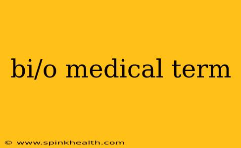bi/o medical term