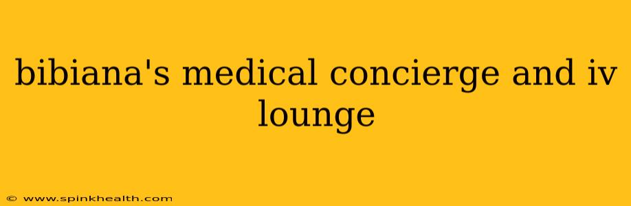 bibiana's medical concierge and iv lounge