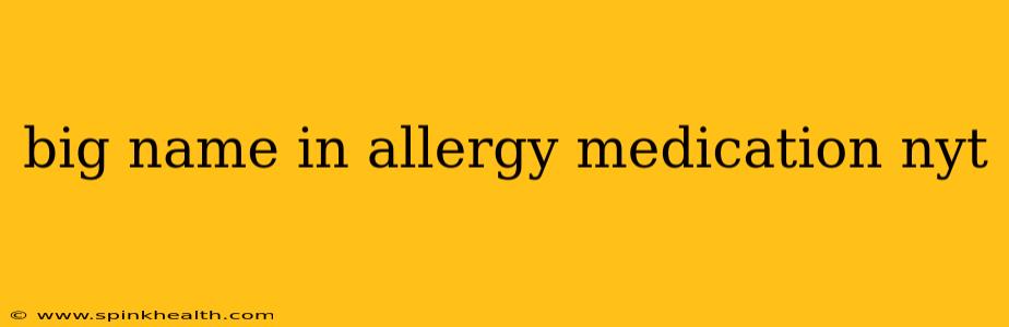 big name in allergy medication nyt