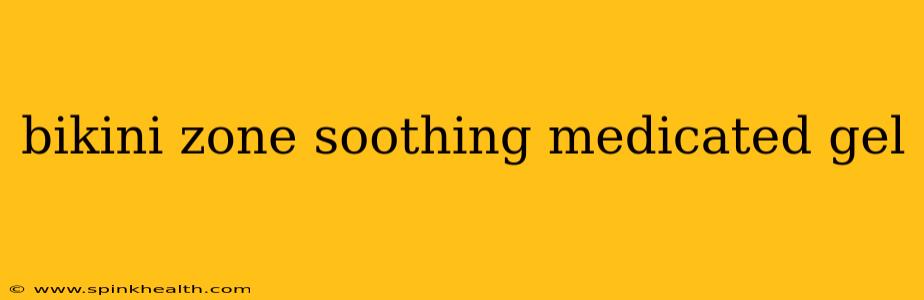 bikini zone soothing medicated gel