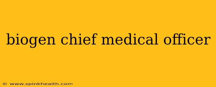 biogen chief medical officer