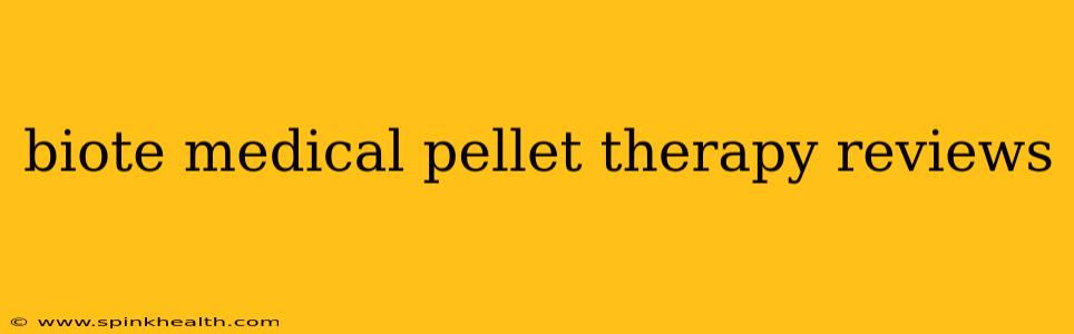 biote medical pellet therapy reviews