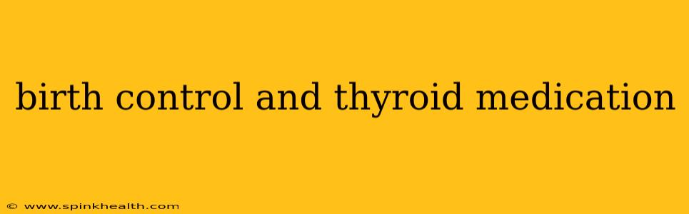 birth control and thyroid medication