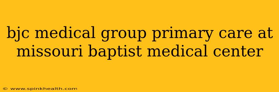 bjc medical group primary care at missouri baptist medical center