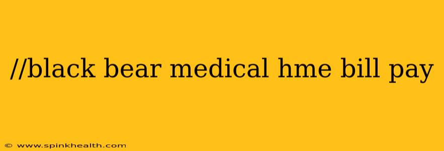 //black bear medical hme bill pay