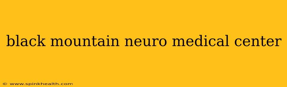 black mountain neuro medical center