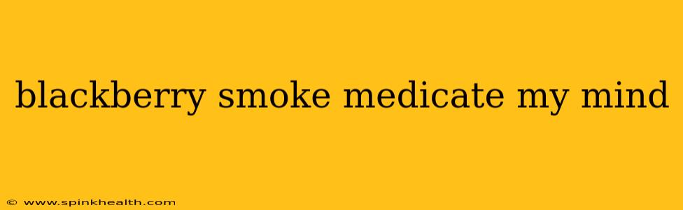 blackberry smoke medicate my mind