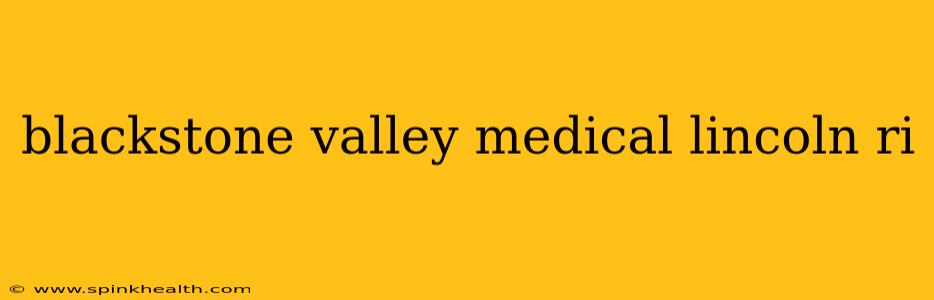blackstone valley medical lincoln ri
