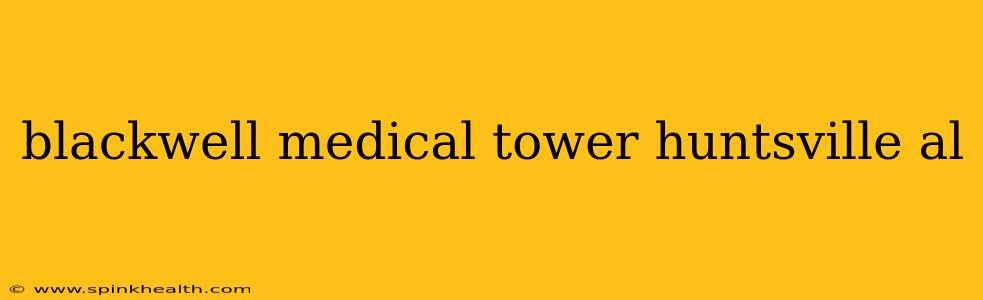 blackwell medical tower huntsville al