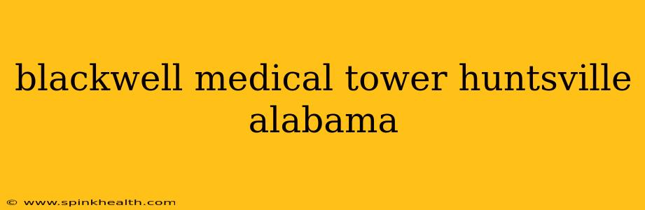 blackwell medical tower huntsville alabama