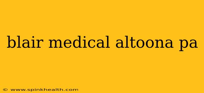 blair medical altoona pa