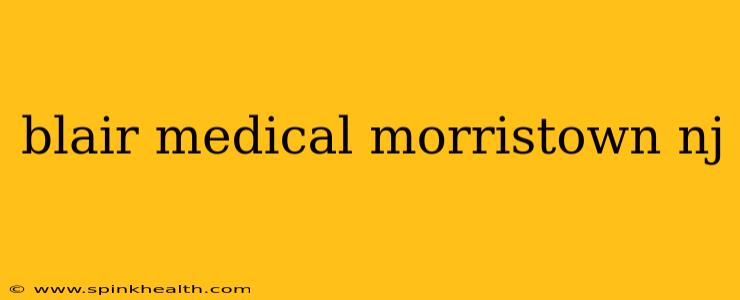 blair medical morristown nj