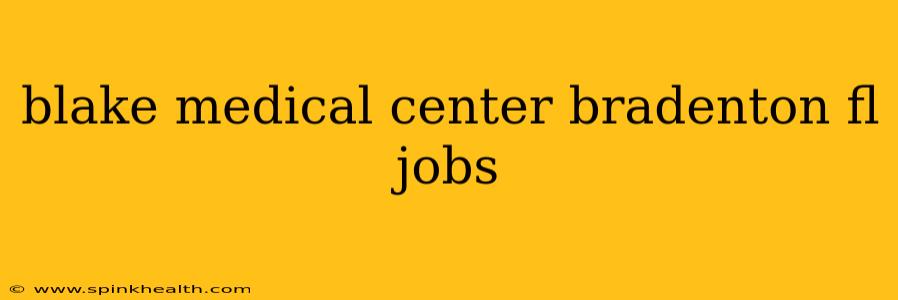 blake medical center bradenton fl jobs