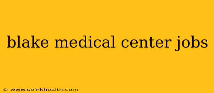 blake medical center jobs
