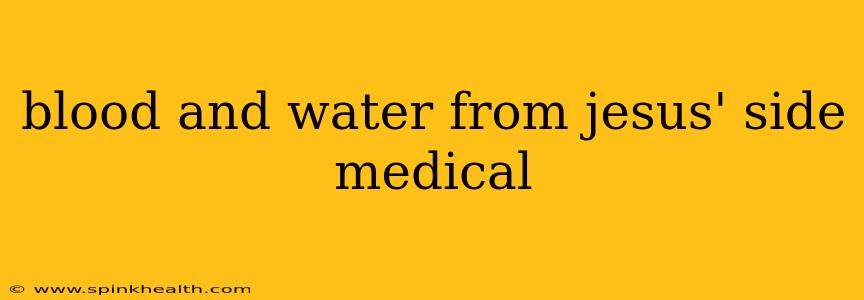 blood and water from jesus' side medical