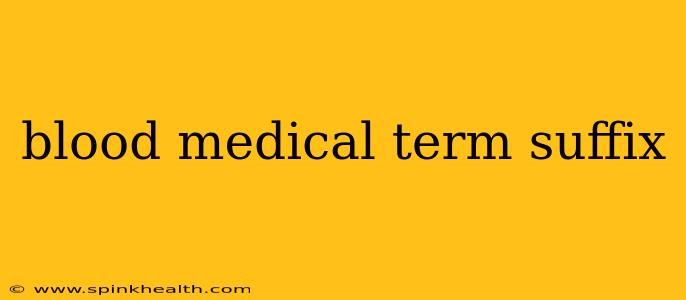 blood medical term suffix