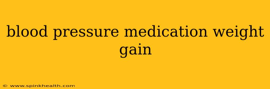 blood pressure medication weight gain
