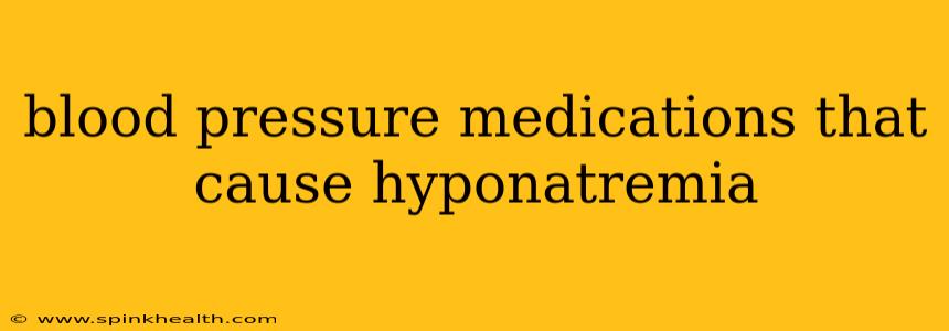blood pressure medications that cause hyponatremia