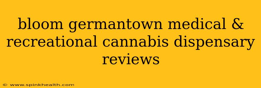 bloom germantown medical & recreational cannabis dispensary reviews