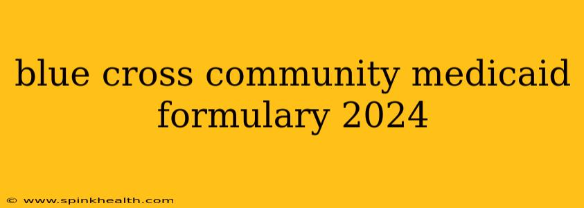 blue cross community medicaid formulary 2024