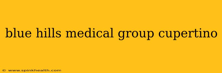 blue hills medical group cupertino