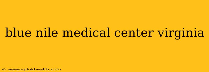 blue nile medical center virginia