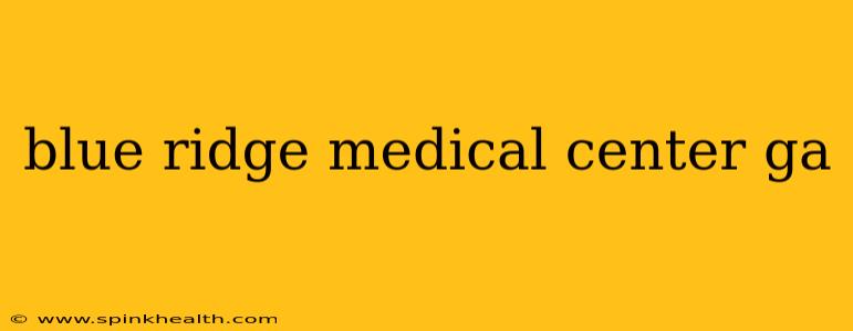 blue ridge medical center ga
