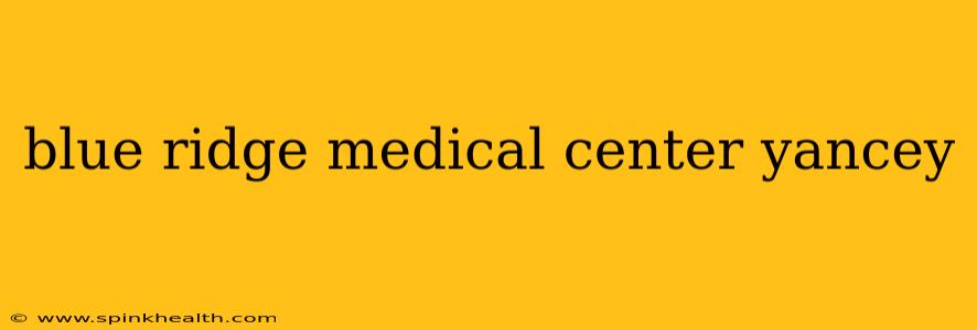 blue ridge medical center yancey
