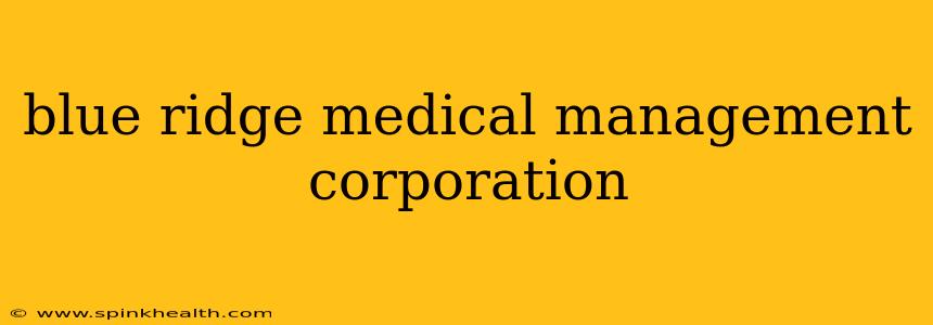 blue ridge medical management corporation