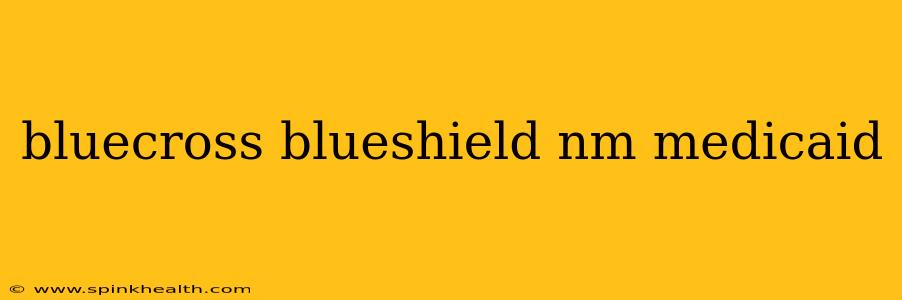 bluecross blueshield nm medicaid