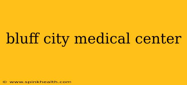 bluff city medical center