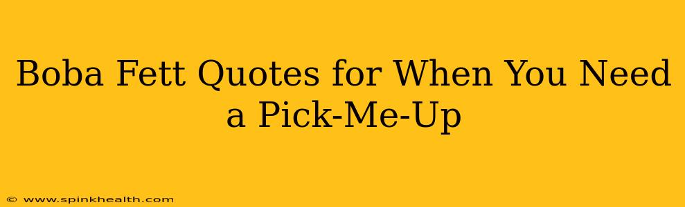 Boba Fett Quotes for When You Need a Pick-Me-Up
