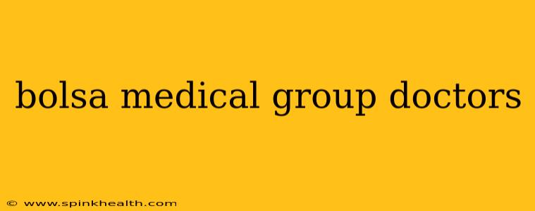 bolsa medical group doctors