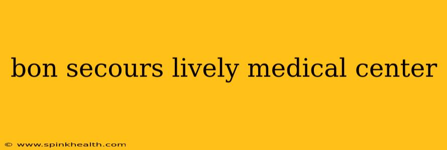 bon secours lively medical center