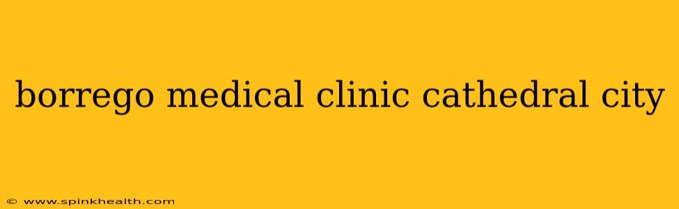 borrego medical clinic cathedral city