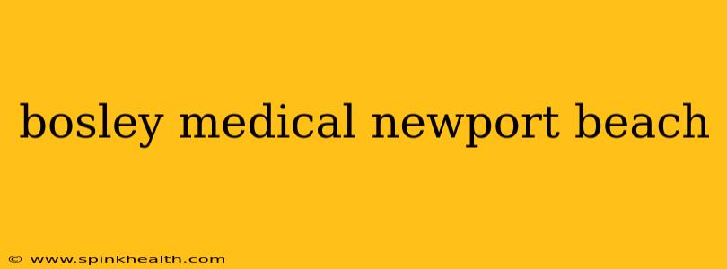 bosley medical newport beach