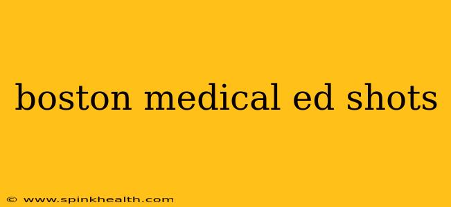 boston medical ed shots